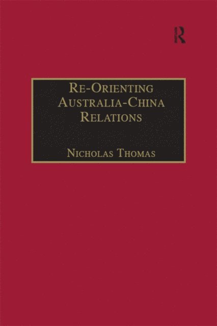 Nicholas Thomas - Re-Orienting Australia-China Relations, E-bok