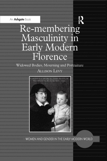 Allison Levy - Re-membering Masculinity in Early Modern Florence, E-bok