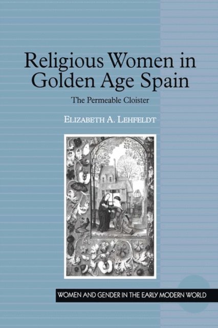 Elizabeth A. Lehfeldt - Religious Women in Golden Age Spain, E-bok