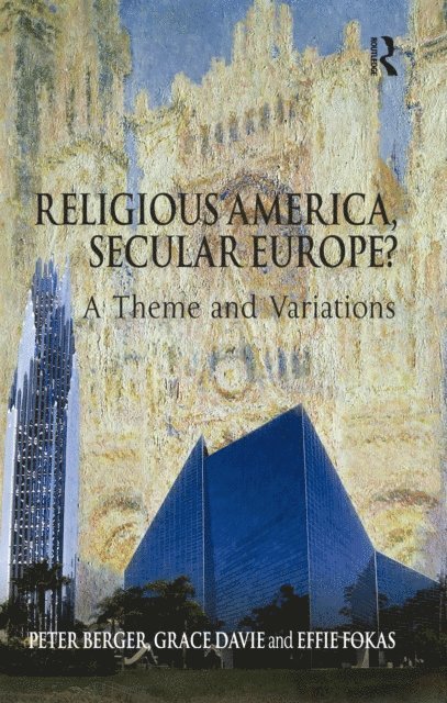 Effie Fokas, Grace Davie, Peter Berger - Religious America, Secular Europe?, E-bok