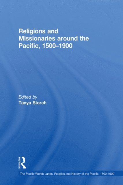 Tanya Storch - Religions and Missionaries around the Pacific, 1500a &quote;1900, E-bok