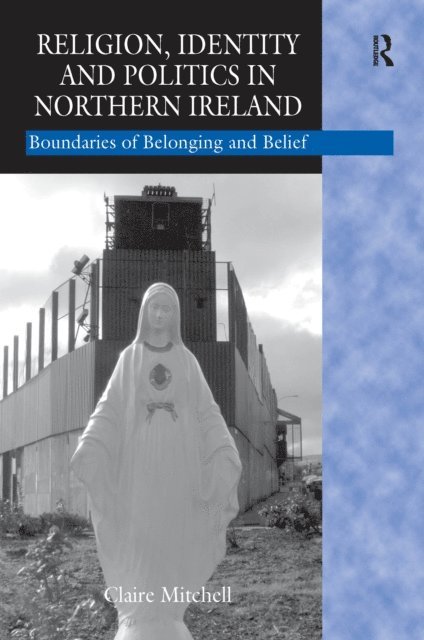 Claire Mitchell - Religion, Identity and Politics in Northern Ireland, E-bok
