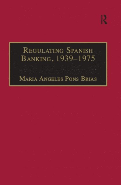 Maria Angeles Pons Brias - Regulating Spanish Banking, 1939-1975, E-bok