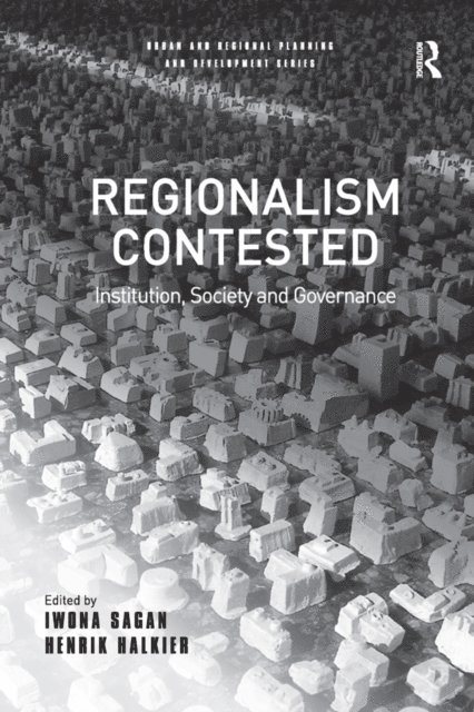 Henrik Halkier, Iwona Sagan - Regionalism Contested, E-bok