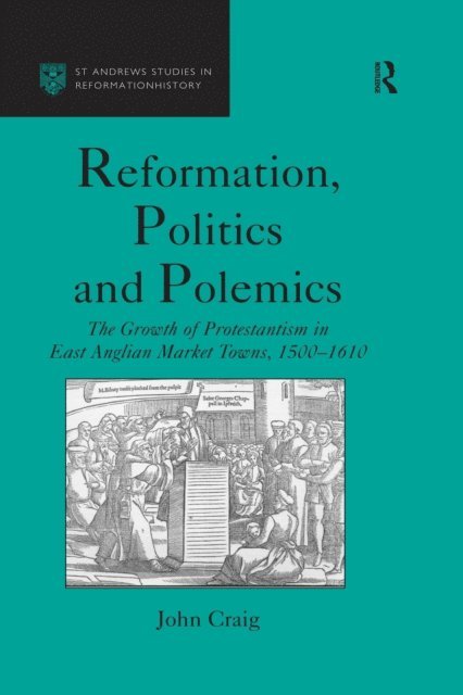 John Craig - Reformation, Politics and Polemics, E-bok