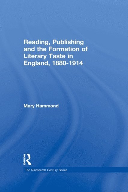Mary Hammond - Reading, Publishing and the Formation of Literary Taste in England, 1880-1914, E-bok