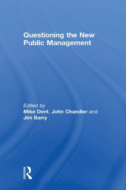 John Chandler, Mike Dent - Questioning the New Public Management, E-bok