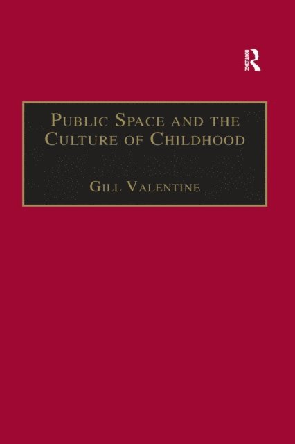 Gill Valentine - Public Space and the Culture of Childhood, E-bok