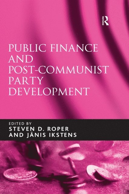 Janis Ikstens, Steven D. Roper - Public Finance and Post-Communist Party Development, E-bok