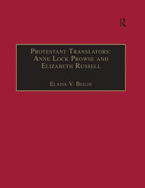 Elaine V. Beilin - Protestant Translators: Anne Lock Prowse and Elizabeth Russell, E-bok