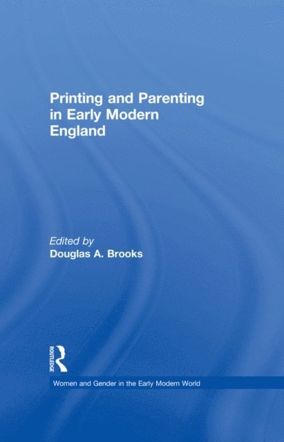 Douglas A. Brooks - Printing and Parenting in Early Modern England, E-bok