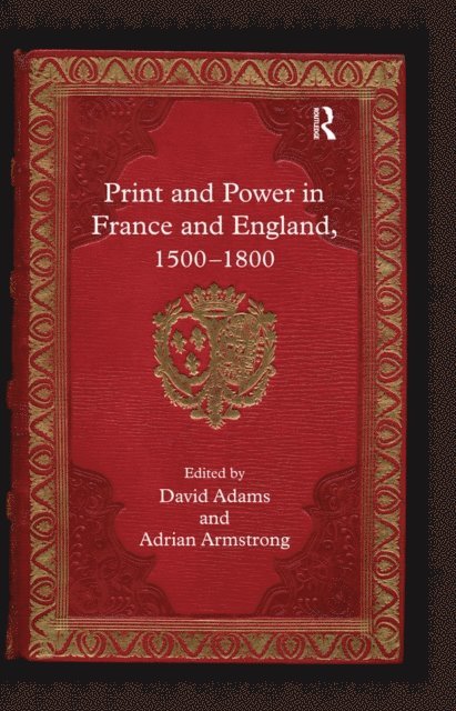 Adrian Armstrong, David Adams - Print and Power in France and England, 1500-1800, E-bok