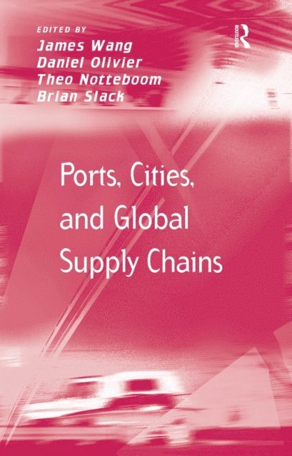 Brian Slack, Theo Notteboom, Daniel Olivier, James Wang - Ports, Cities, and Global Supply Chains, E-bok