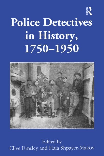 Clive Emsley, Haia Shpayer-Makov - Police Detectives in History, 1750a &quote;1950, E-bok