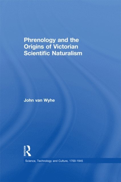 John van Wyhe - Phrenology and the Origins of Victorian Scientific Naturalism, E-bok
