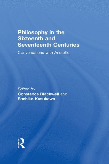 Sachiko Kusukawa, Constance Blackwell - Philosophy in the Sixteenth and Seventeenth Centuries, E-bok