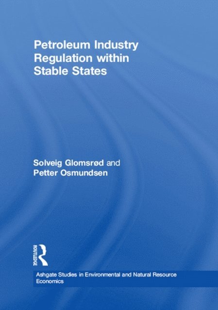 Petter Osmundsen, Solveig Glomsrod - Petroleum Industry Regulation within Stable States, E-bok