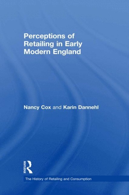 Karin Dannehl, Nancy Cox - Perceptions of Retailing in Early Modern England, E-bok