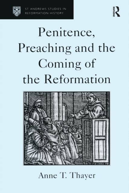 Anne T. Thayer - Penitence, Preaching and the Coming of the Reformation, E-bok