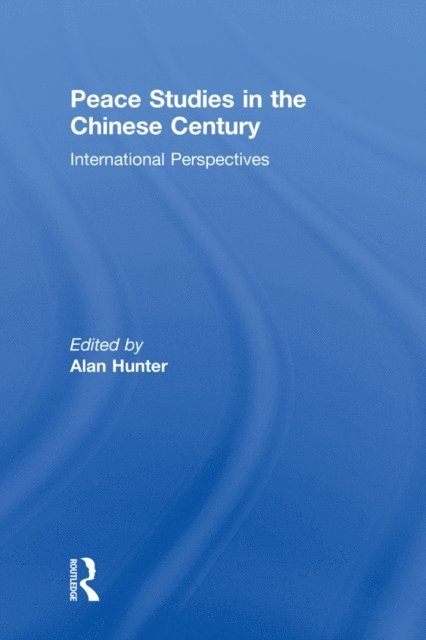 Alan Hunter - Peace Studies in the Chinese Century, E-bok