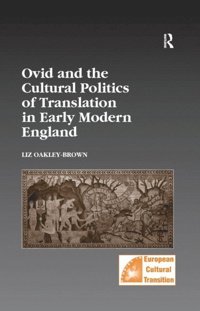 Liz Oakley-Brown - Ovid and the Cultural Politics of Translation in Early Modern England, E-bok
