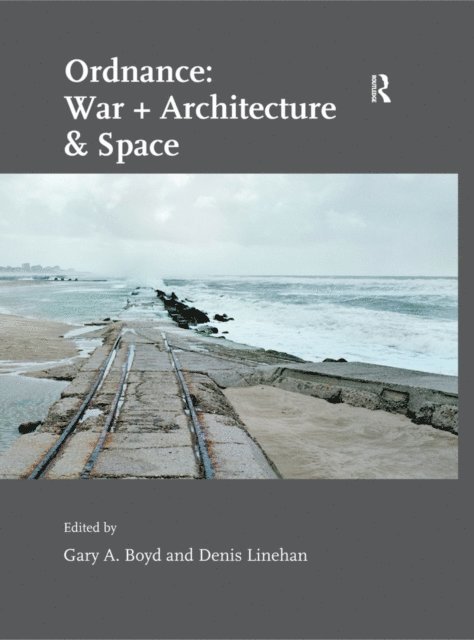 Denis Linehan, Gary A. Boyd - Ordnance: War + Architecture & Space, E-bok