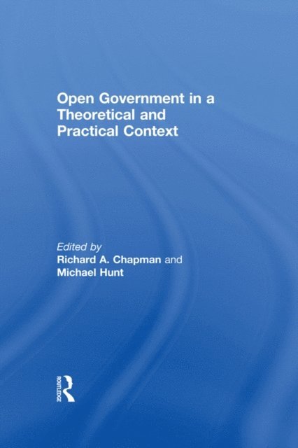 Michael Hunt, Richard A. Chapman - Open Government in a Theoretical and Practical Context, E-bok