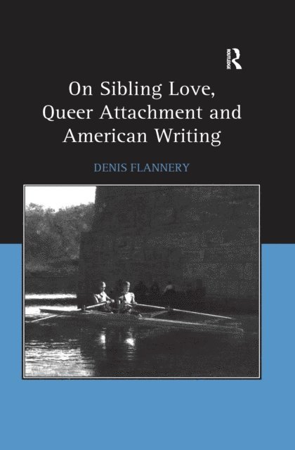 Denis Flannery - On Sibling Love, Queer Attachment and American Writing, E-bok