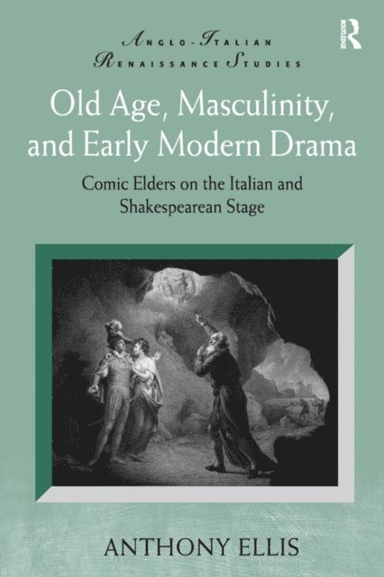 Anthony Ellis - Old Age, Masculinity, and Early Modern Drama, E-bok