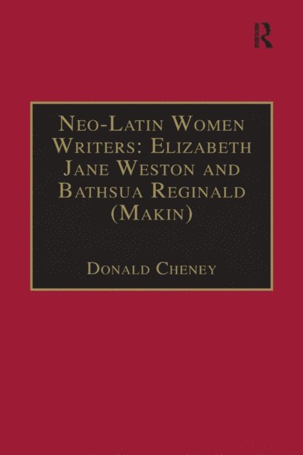 Donald Cheney - Neo-Latin Women Writers: Elizabeth Jane Weston and Bathsua Reginald (Makin), E-bok