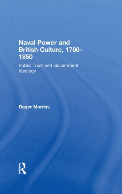 Roger Morriss - Naval Power and British Culture, 1760-1850, E-bok