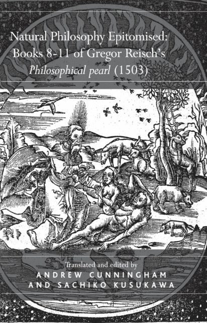 Sachiko Kusukawa - Natural Philosophy Epitomised: Books 8-11 of Gregor Reisch's Philosophical pearl (1503), E-bok