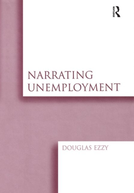 Douglas Ezzy - Narrating Unemployment, E-bok