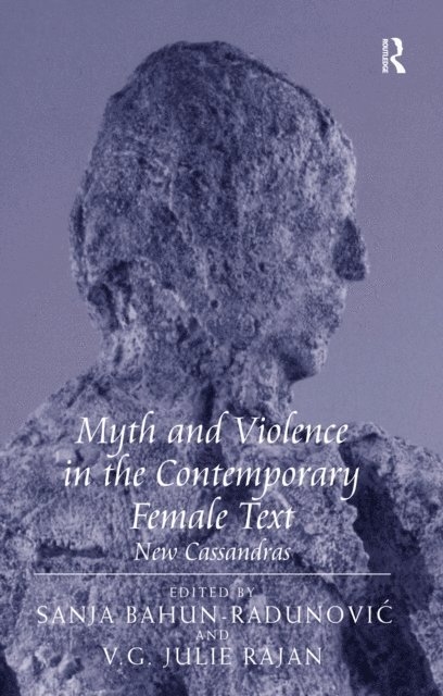 V.G. Julie Rajan, Sanja Bahun-Radunovic - Myth and Violence in the Contemporary Female Text, E-bok