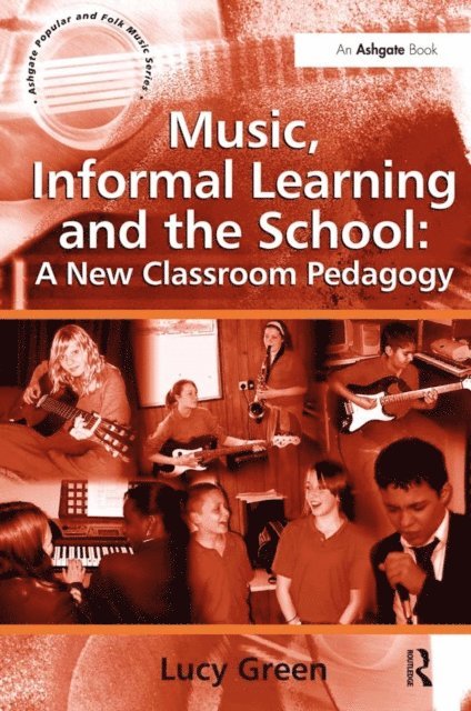 Lucy Green - Music, Informal Learning and the School: A New Classroom Pedagogy, E-bok