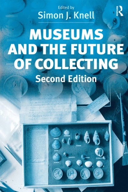 Simon J. Knell - Museums and the Future of Collecting, E-bok
