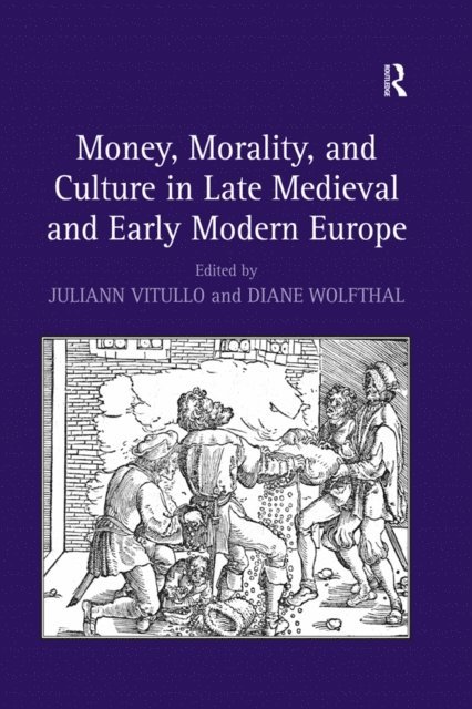 Diane Wolfthal, Juliann Vitullo - Money, Morality, and Culture in Late Medieval and Early Modern Europe, E-bok