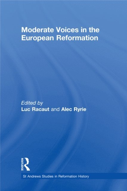 Alec Ryrie, Luc Racaut - Moderate Voices in the European Reformation, E-bok
