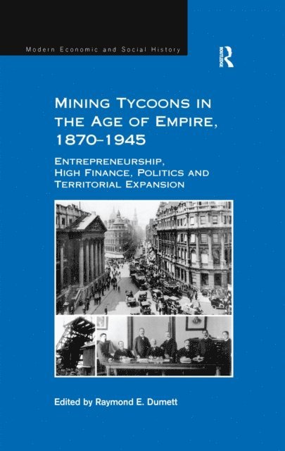 Raymond E. Dumett - Mining Tycoons in the Age of Empire, 1870-1945, E-bok