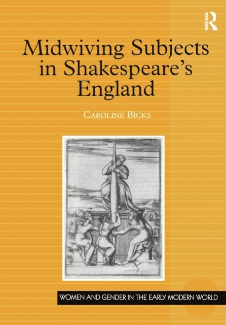 Caroline Bicks - Midwiving Subjects in Shakespeare's England, E-bok