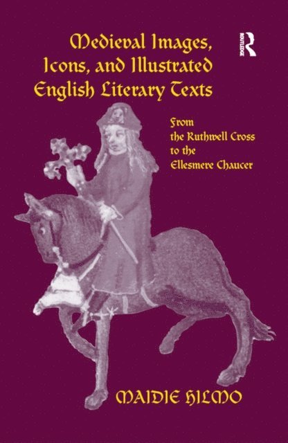 Maidie Hilmo - Medieval Images, Icons, and Illustrated English Literary Texts, E-bok