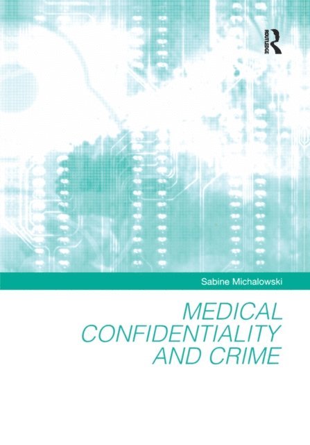 Sabine Michalowski - Medical Confidentiality and Crime, E-bok