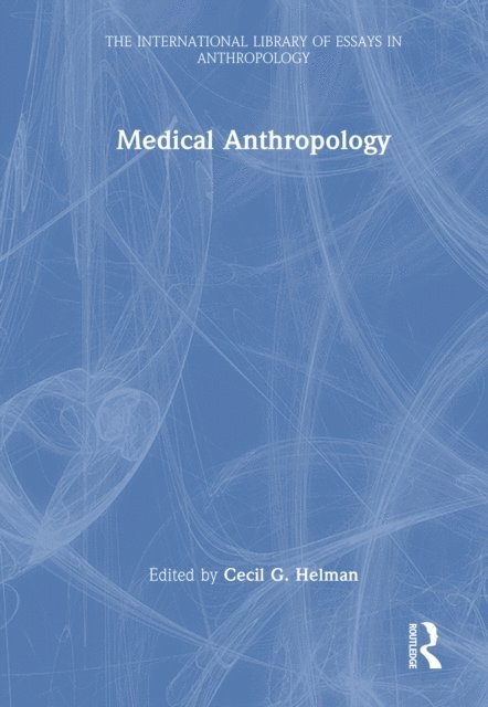 Cecil G. Helman - Medical Anthropology, E-bok