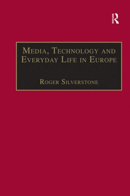 Roger Silverstone - Media, Technology and Everyday Life in Europe, E-bok