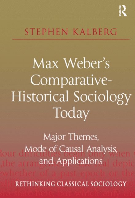 Stephen Kalberg - Max Weber's Comparative-Historical Sociology Today, E-bok