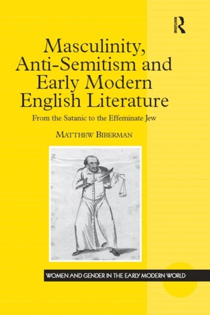 Matthew Biberman - Masculinity, Anti-Semitism and Early Modern English Literature, E-bok