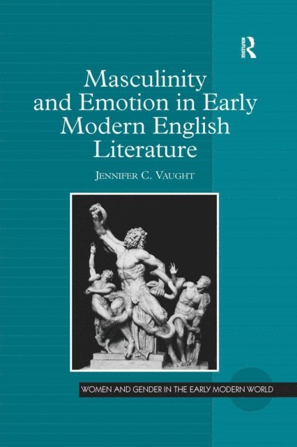 Jennifer C. Vaught - Masculinity and Emotion in Early Modern English Literature, E-bok