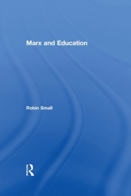 Robin Small - Marx and Education, E-bok