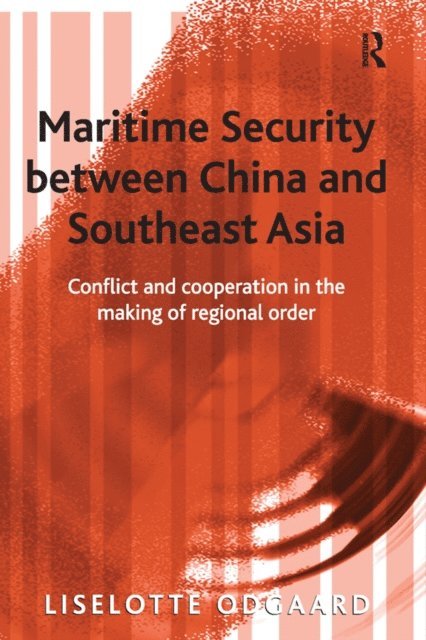 Liselotte Odgaard - Maritime Security between China and Southeast Asia, E-bok