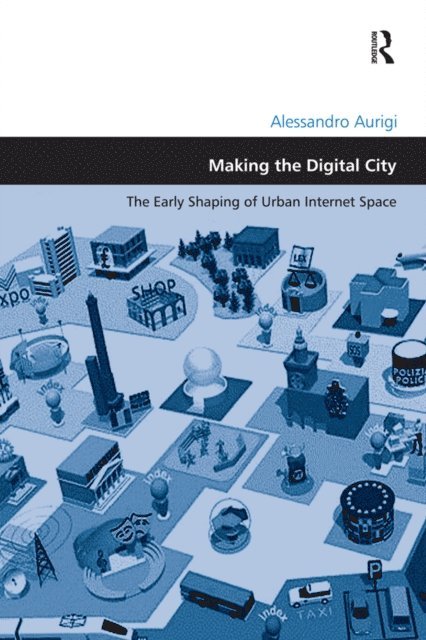 Alessandro Aurigi - Making the Digital City, E-bok